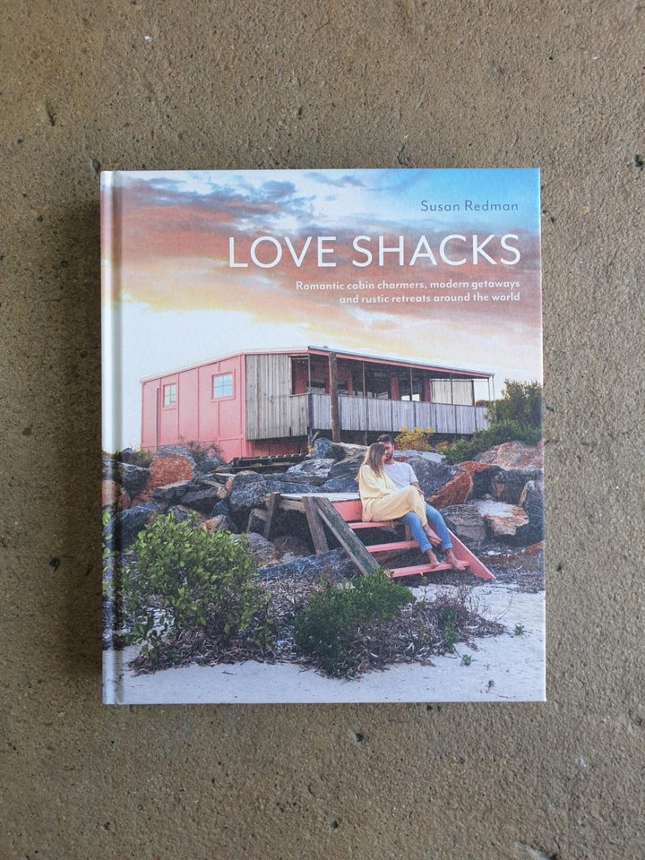 Love Shacks: Romantic modern getaways, rustic retreats and cabin charmers around the world - Book - Print Books - Jade and May