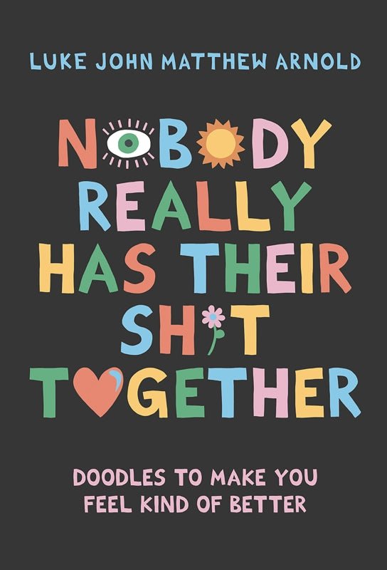 Nobody Really Has Their Sh*t Together by Luke John Matthew Arnold - Hardie Grant - Cookbook - Jade and May